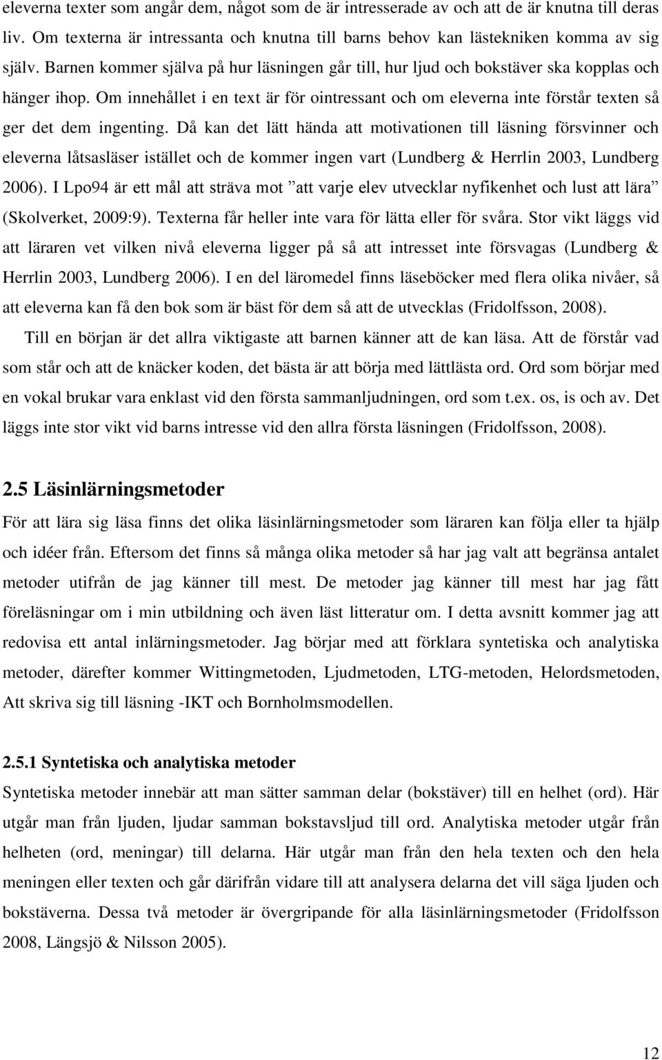 Om innehållet i en text är för ointressant och om eleverna inte förstår texten så ger det dem ingenting.