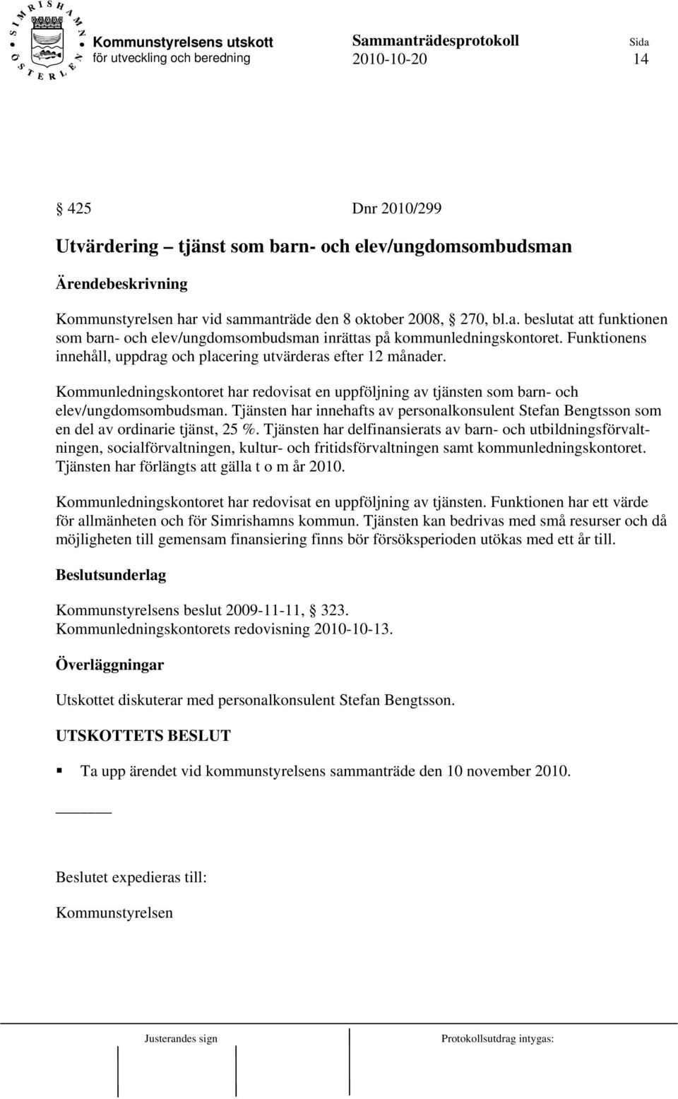 Tjänsten har innehafts av personalkonsulent Stefan Bengtsson som en del av ordinarie tjänst, 25 %.