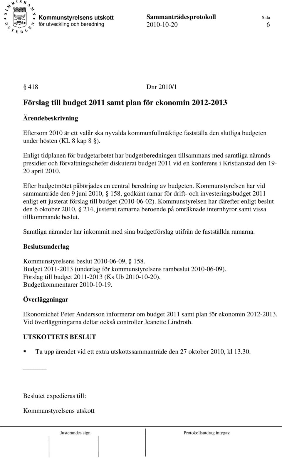 2010. Efter budgetmötet påbörjades en central beredning av budgeten.