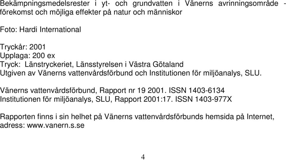 vattenvårdsförbund och Institutionen för miljöanalys, SLU. Vänerns vattenvårdsförbund, Rapport nr 19 2001.