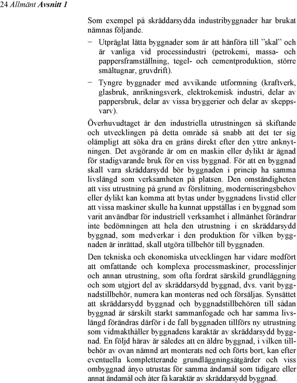 Tyngre byggnader med avvikande utformning (kraftverk, glasbruk, anrikningsverk, elektrokemisk industri, delar av pappersbruk, delar av vissa bryggerier och delar av skeppsvarv).