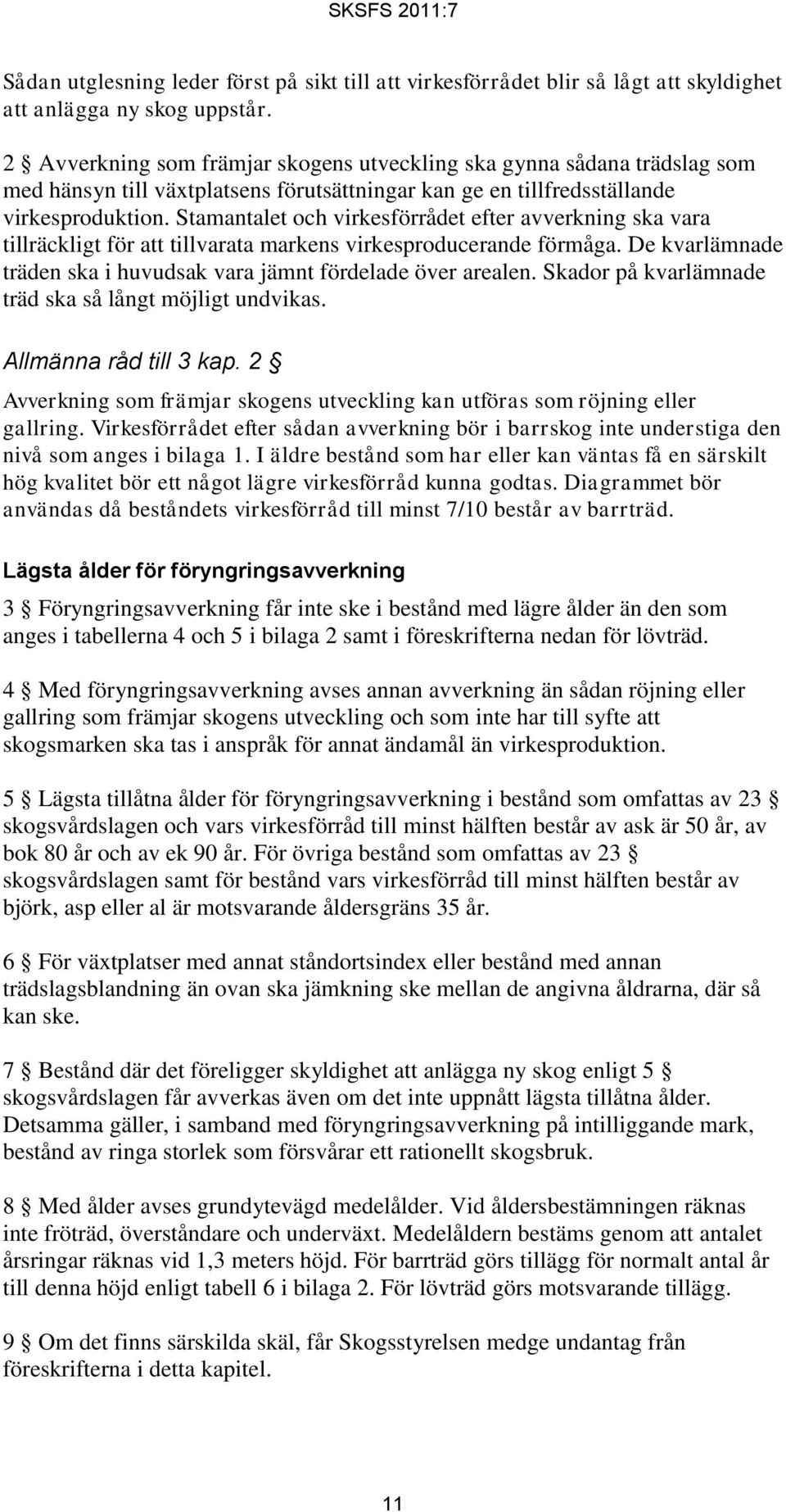 Stamantalet och virkesförrådet efter avverkning ska vara tillräckligt för att tillvarata markens virkesproducerande förmåga. De kvarlämnade träden ska i huvudsak vara jämnt fördelade över arealen.