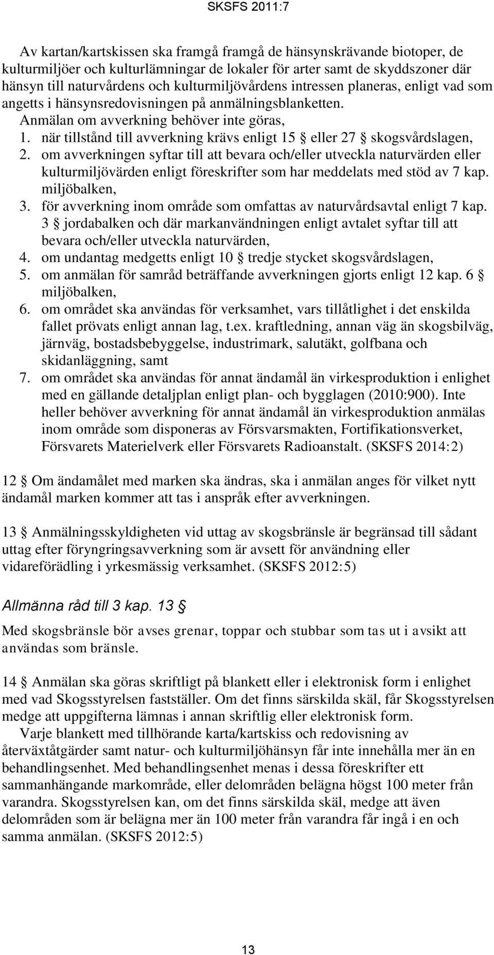 när tillstånd till avverkning krävs enligt 15 eller 27 skogsvårdslagen, 2.