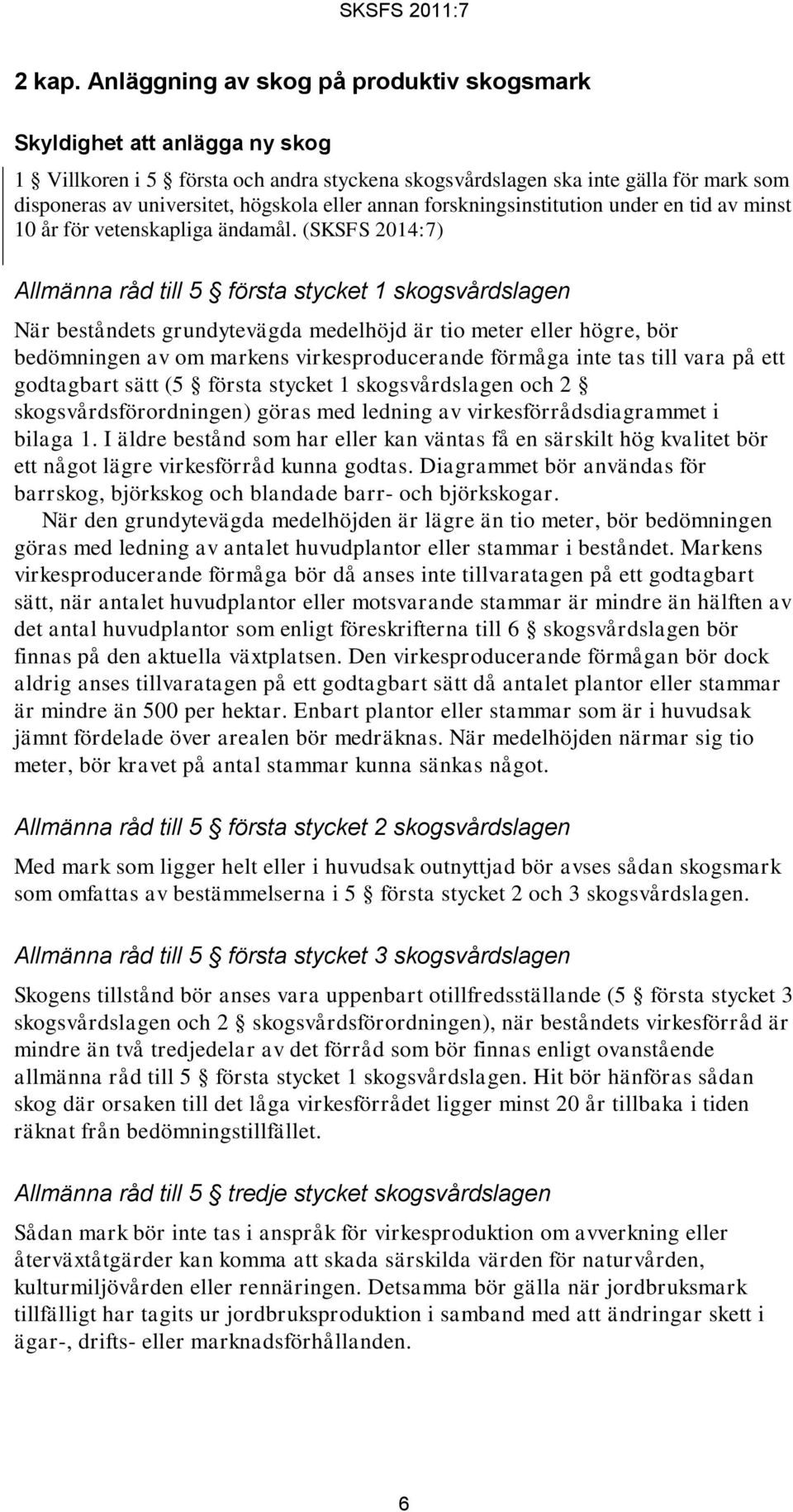 eller annan forskningsinstitution under en tid av minst 10 år för vetenskapliga ändamål.