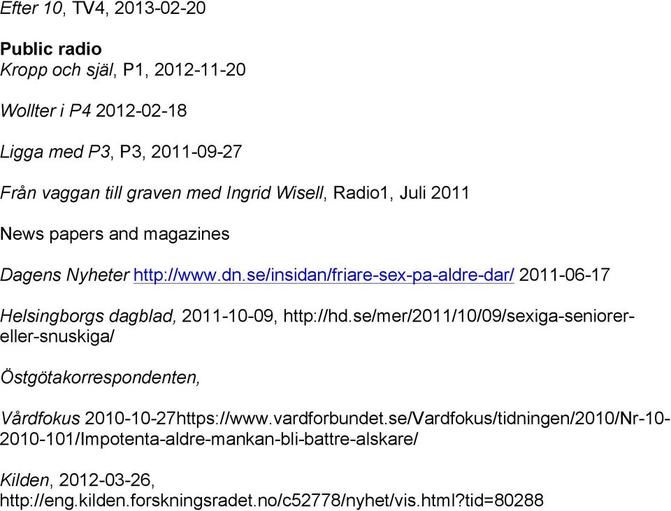 se/insidan/friare-sex-pa-aldre-dar/ 2011-06-17 Helsingborgs dagblad, 2011-10-09, http://hd.
