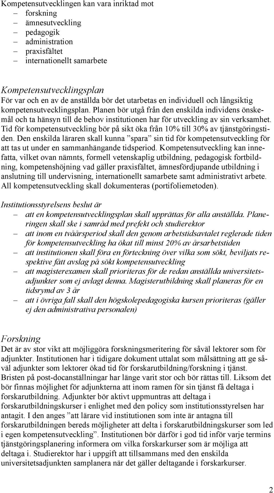 Tid för kompetensutveckling bör på sikt öka från 10% till 30% av tjänstgöringstiden.