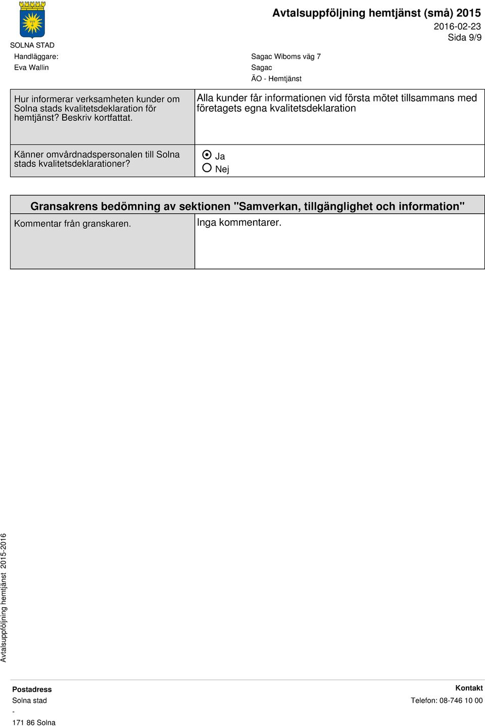 Wiboms väg 7 Alla kunder får informationen vid första mötet tillsammans med företagets egna kvalitetsdeklaration