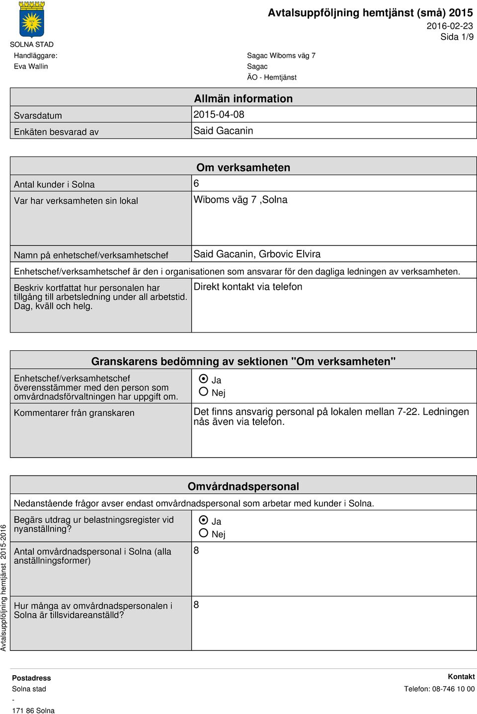 Beskriv kortfattat hur personalen har tillgång till arbetsledning under all arbetstid. Dag, kväll och helg.