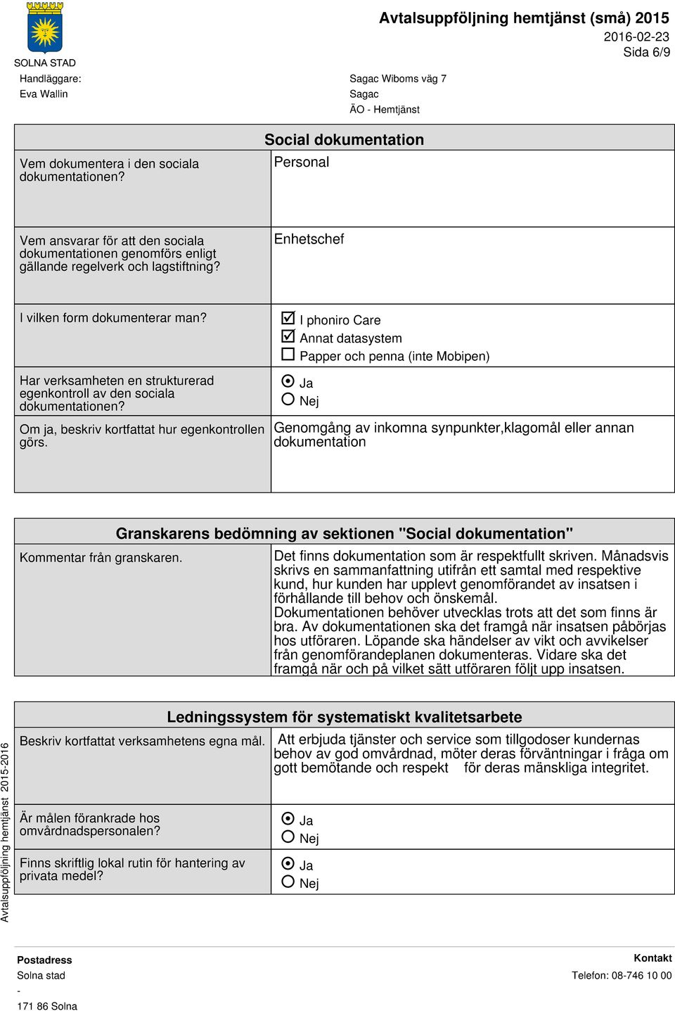 Har verksamheten en strukturerad egenkontroll av den sociala dokumentationen? Om ja, beskriv kortfattat hur egenkontrollen görs.