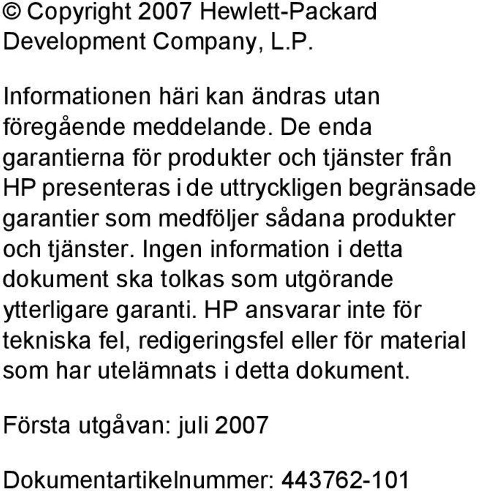 produkter och tjänster. Ingen information i detta dokument ska tolkas som utgörande ytterligare garanti.