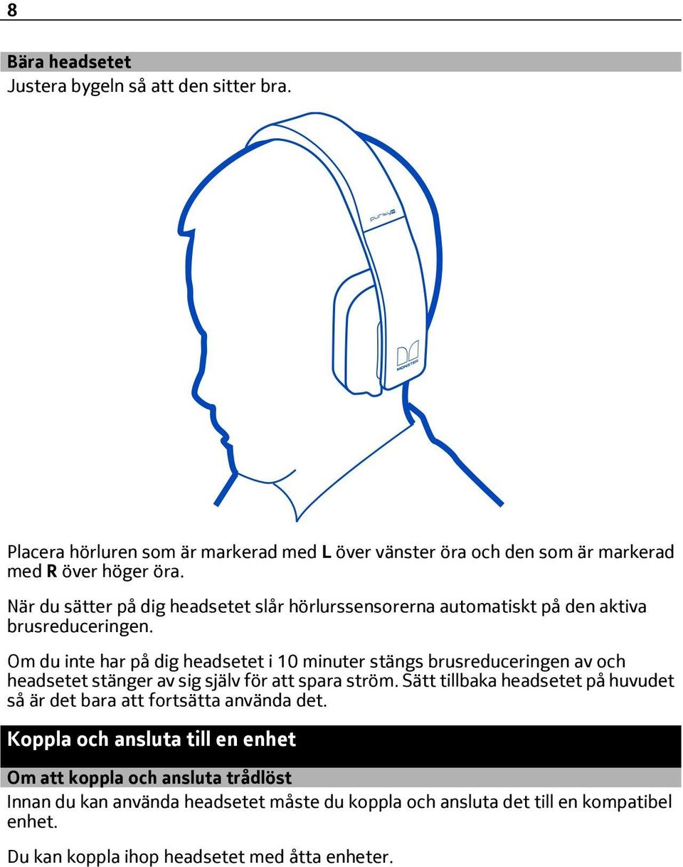 Om du inte har på dig headsetet i 10 minuter stängs brusreduceringen av och headsetet stänger av sig själv för att spara ström.