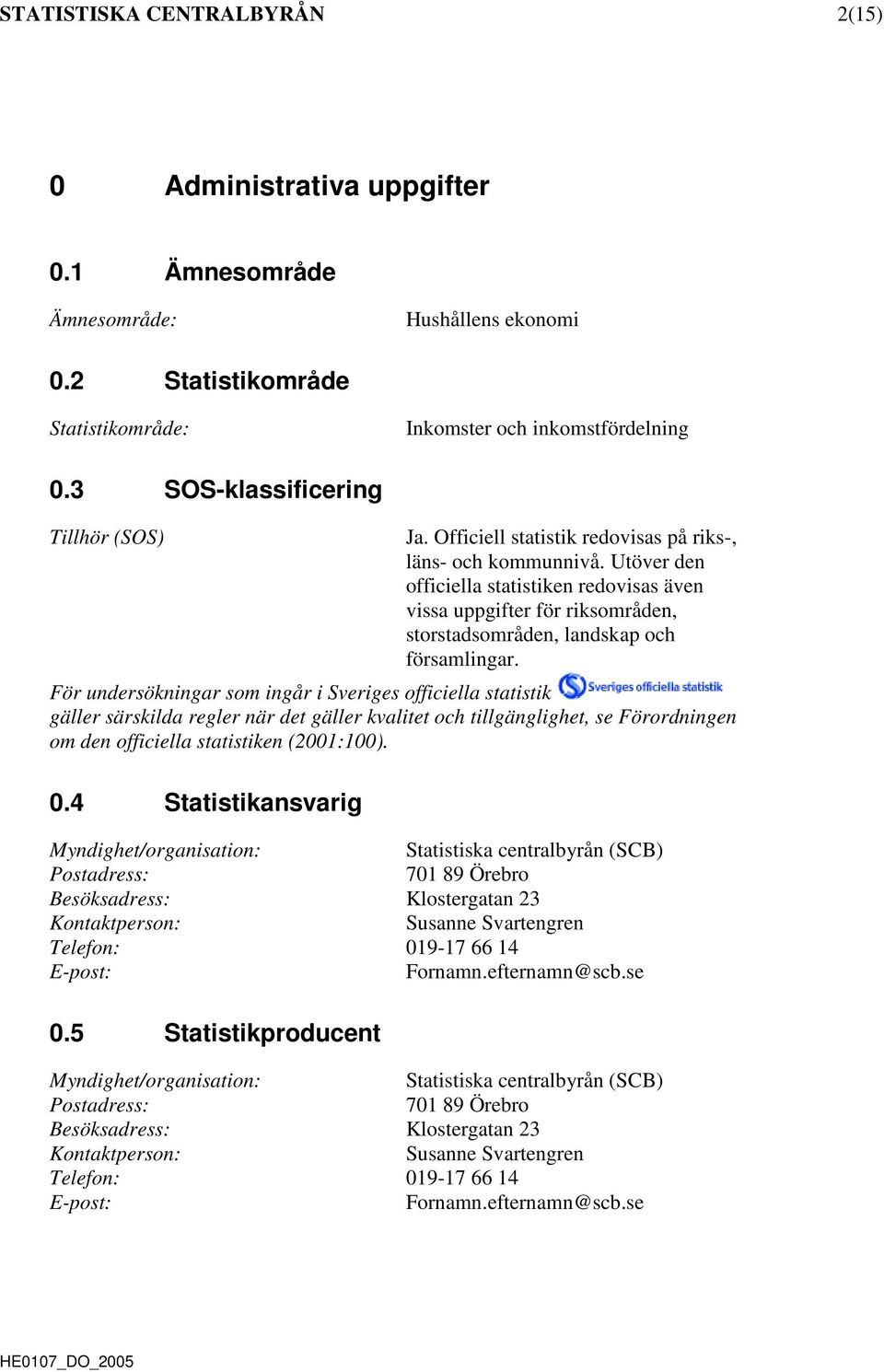 Utöver den officiella statistiken redovisas även vissa uppgifter för riksområden, storstadsområden, landskap och församlingar.