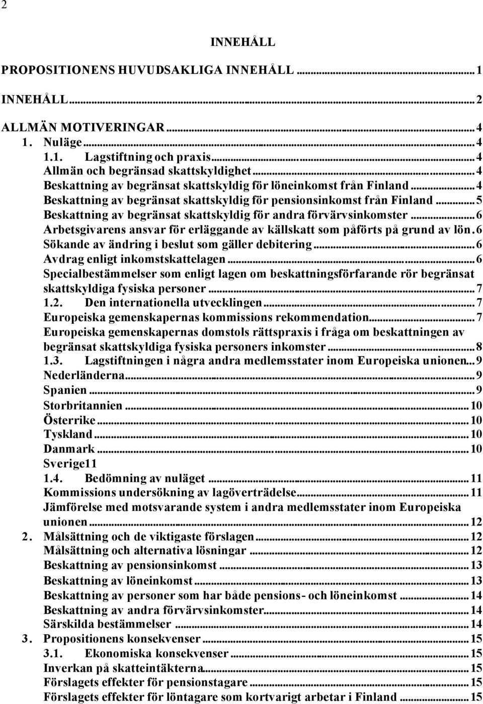 ..5 Beskattning av begränsat skattskyldig för andra förvärvsinkomster...6 Arbetsgivarens ansvar för erläggande av källskatt som påförts på grund av lön.