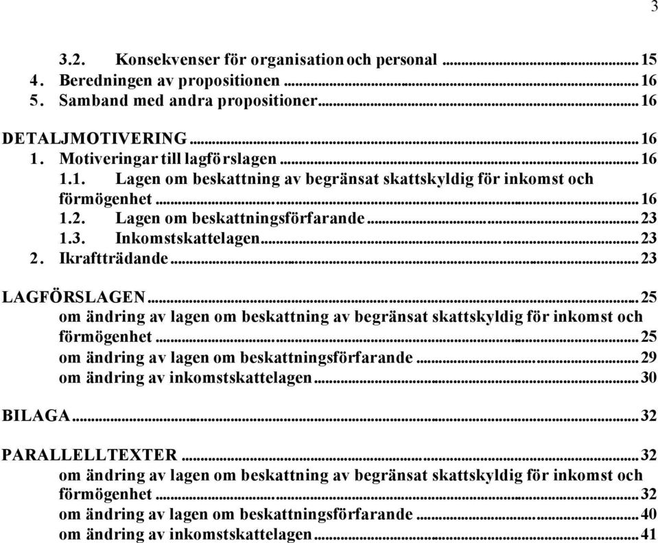 ..25 om ändring av lagen om beskattning av begränsat skattskyldig för inkomst och förmögenhet...25 om ändring av lagen om beskattningsförfarande...29 om ändring av inkomstskattelagen...30 BILAGA.