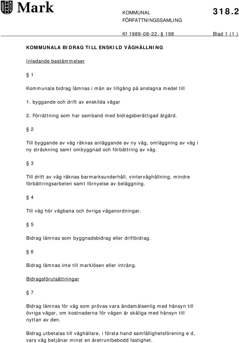 2 Till byggande av väg räknas anläggande av ny väg, omläggning av väg i ny sträckning samt ombyggnad och förbättring av väg.