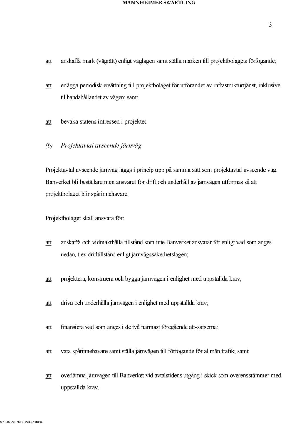 Banverket bli beställare men ansvaret för drift och underhåll av järnvägen utformas så projektbolaget blir spårinnehavare.