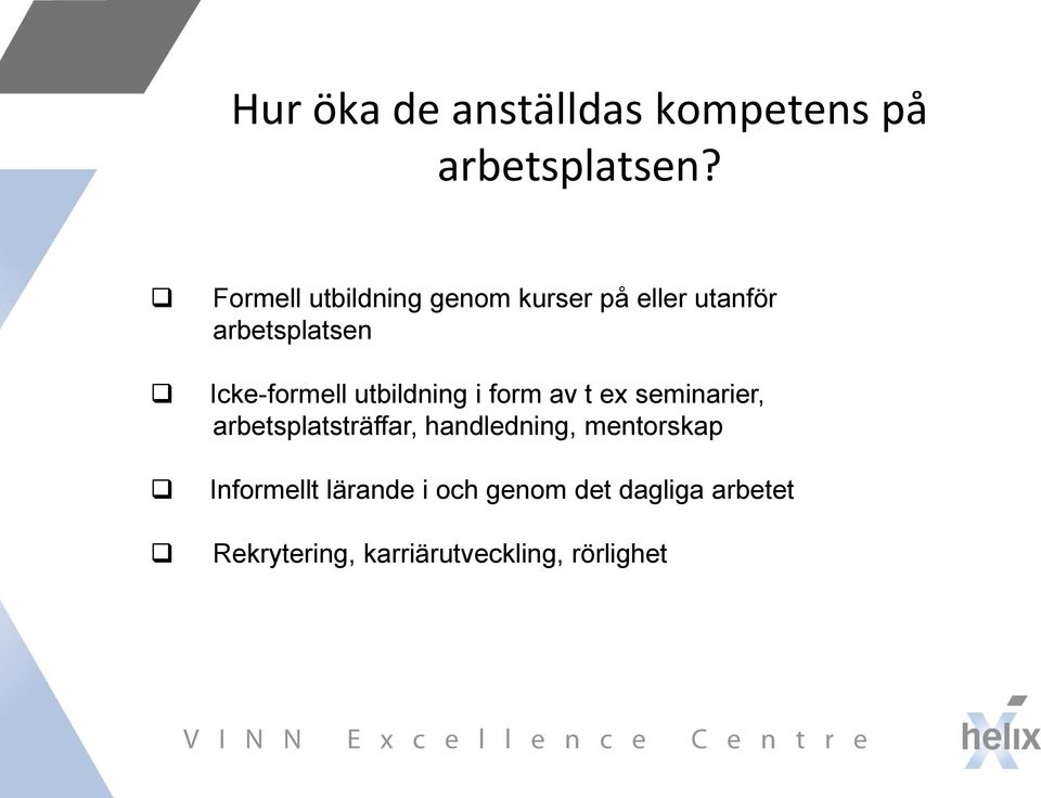 Icke-formell utbildning i form av t ex seminarier, arbetsplatsträffar,