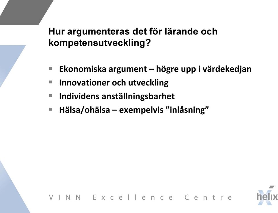 Ekonomiska argument högre upp i värdekedjan