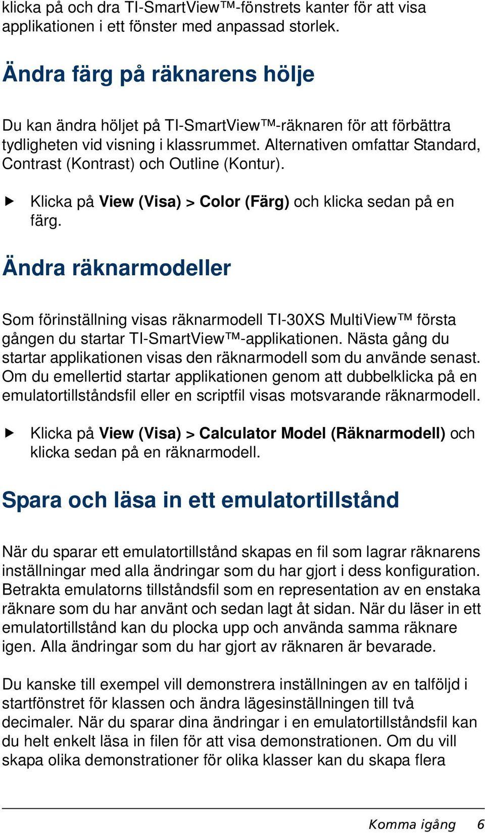 Alternativen omfattar Standard, Contrast (Kontrast) och Outline (Kontur). Klicka på View (Visa) > Color (Färg) och klicka sedan på en färg.