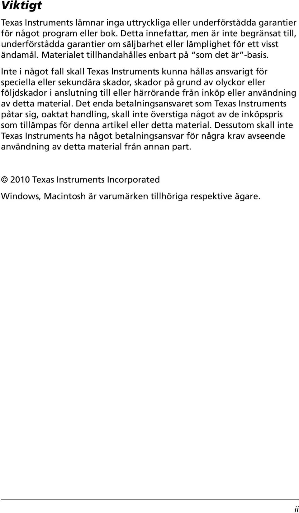 Inte i något fall skall Texas Instruments kunna hållas ansvarigt för speciella eller sekundära skador, skador på grund av olyckor eller följdskador i anslutning till eller härrörande från inköp eller