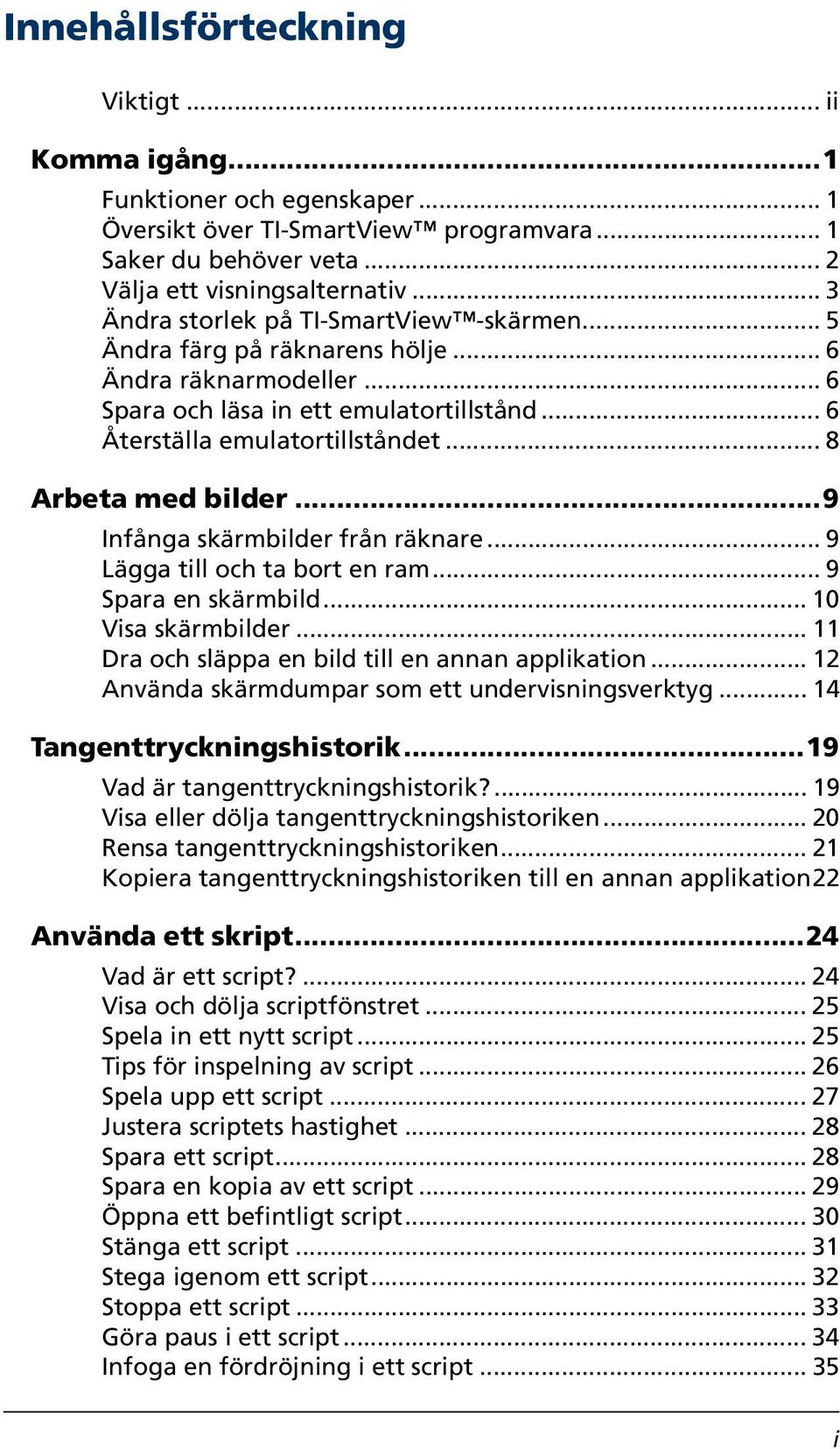 .. 8 Arbeta med bilder...9 Infånga skärmbilder från räknare... 9 Lägga till och ta bort en ram... 9 Spara en skärmbild... 10 Visa skärmbilder... 11 Dra och släppa en bild till en annan applikation.