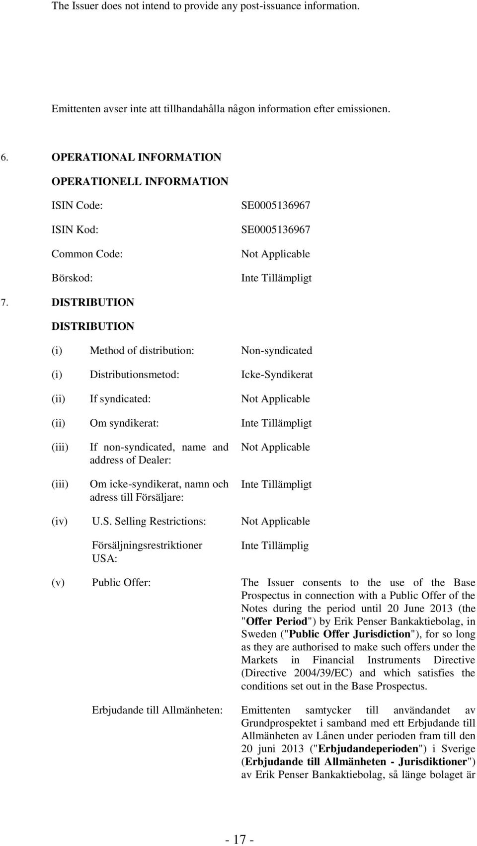 DISTRIBUTION DISTRIBUTION (i) Method of distribution: Non-syndicated (i) Distributionsmetod: Icke-Syndikerat (ii) If syndicated: Not Applicable (ii) Om syndikerat: (iii) (iii) If non-syndicated, name