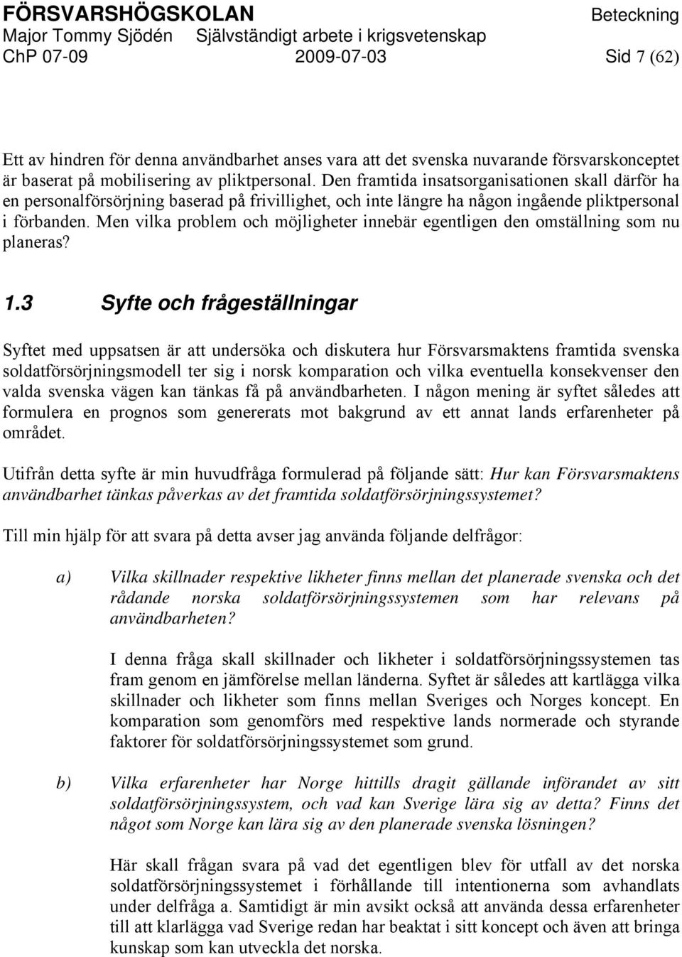 Men vilka problem och möjligheter innebär egentligen den omställning som nu planeras? 1.