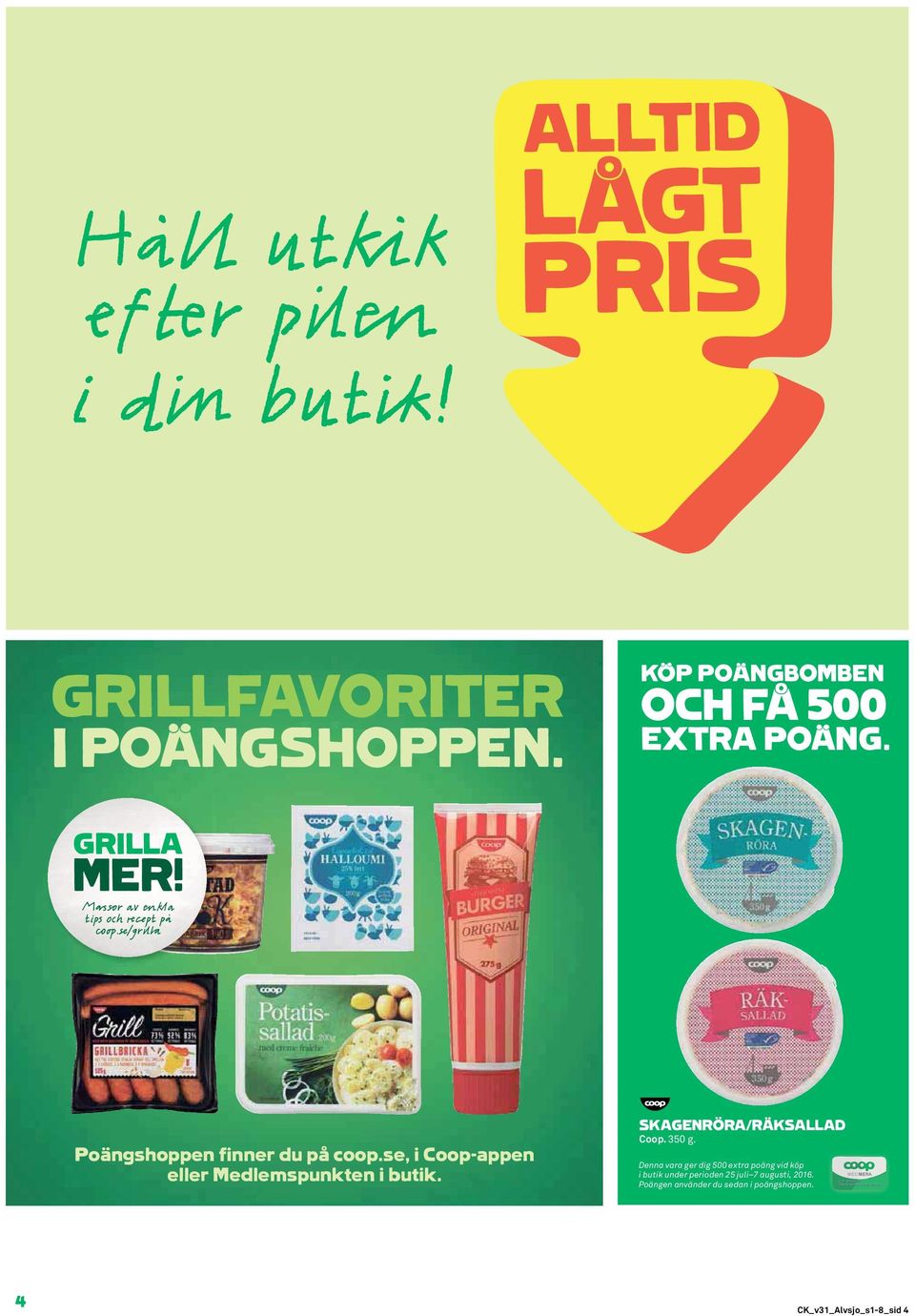 se, i Coop-appen eller Medlemspunkten i butik. SKAGENRÖRA/RÄKSALLAD Coop. 350 g.