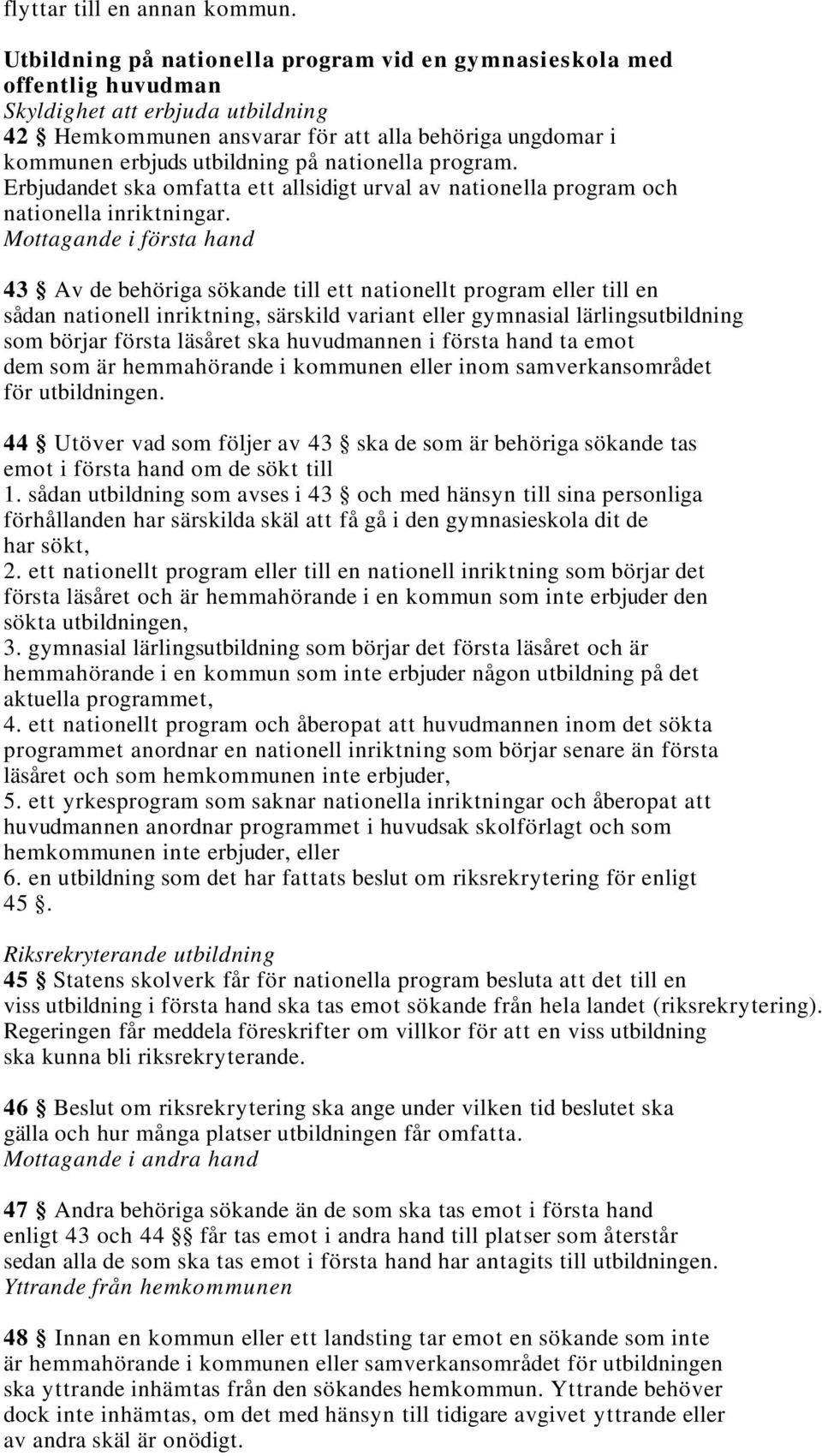 nationella program. Erbjudandet ska omfatta ett allsidigt urval av nationella program och nationella inriktningar.