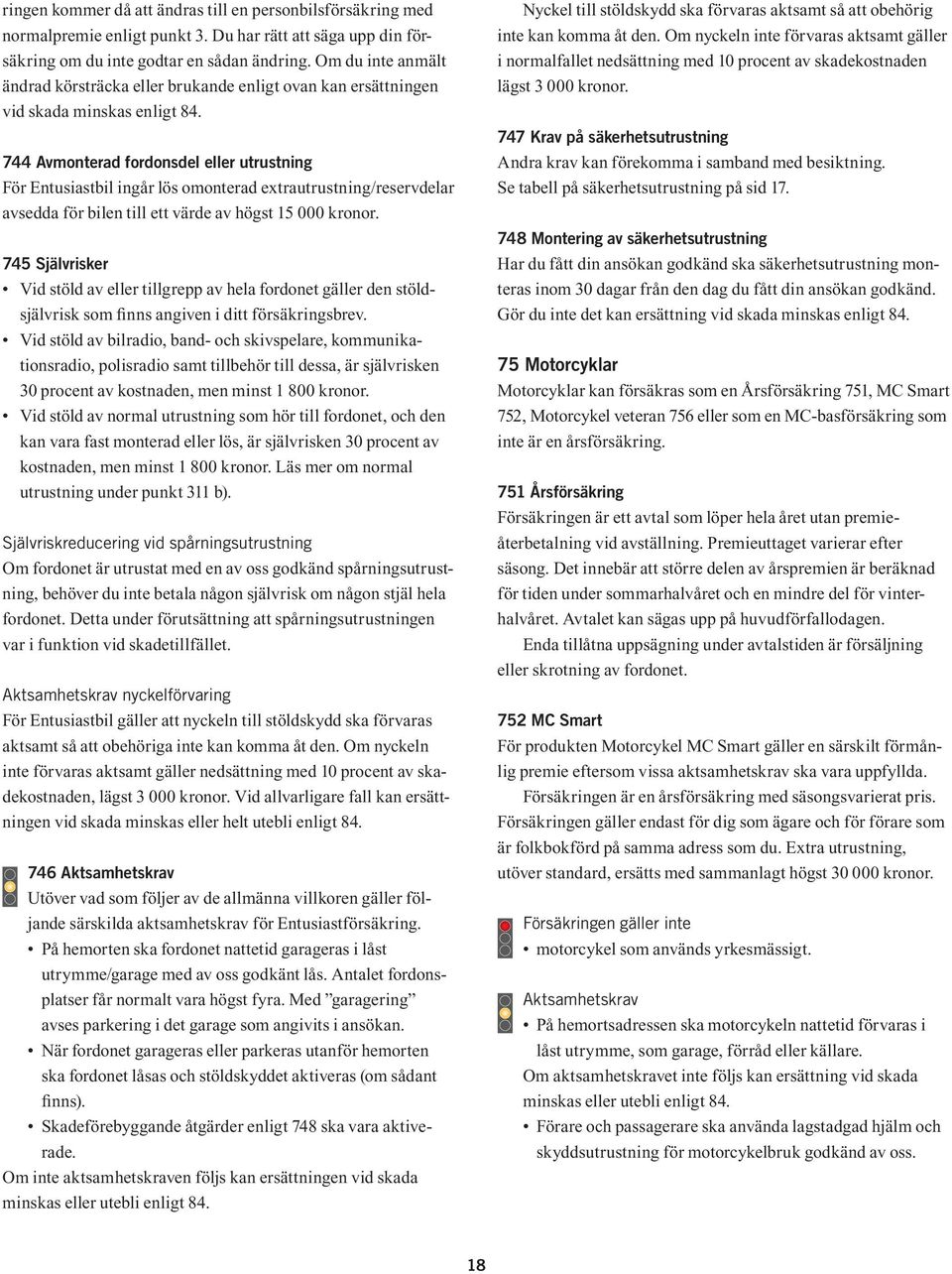 744 Avmonterad fordonsdel eller utrustning För Entusiastbil ingår lös omonterad extrautrustning/reservdelar avsedda för bilen till ett värde av högst 15 000 kronor.