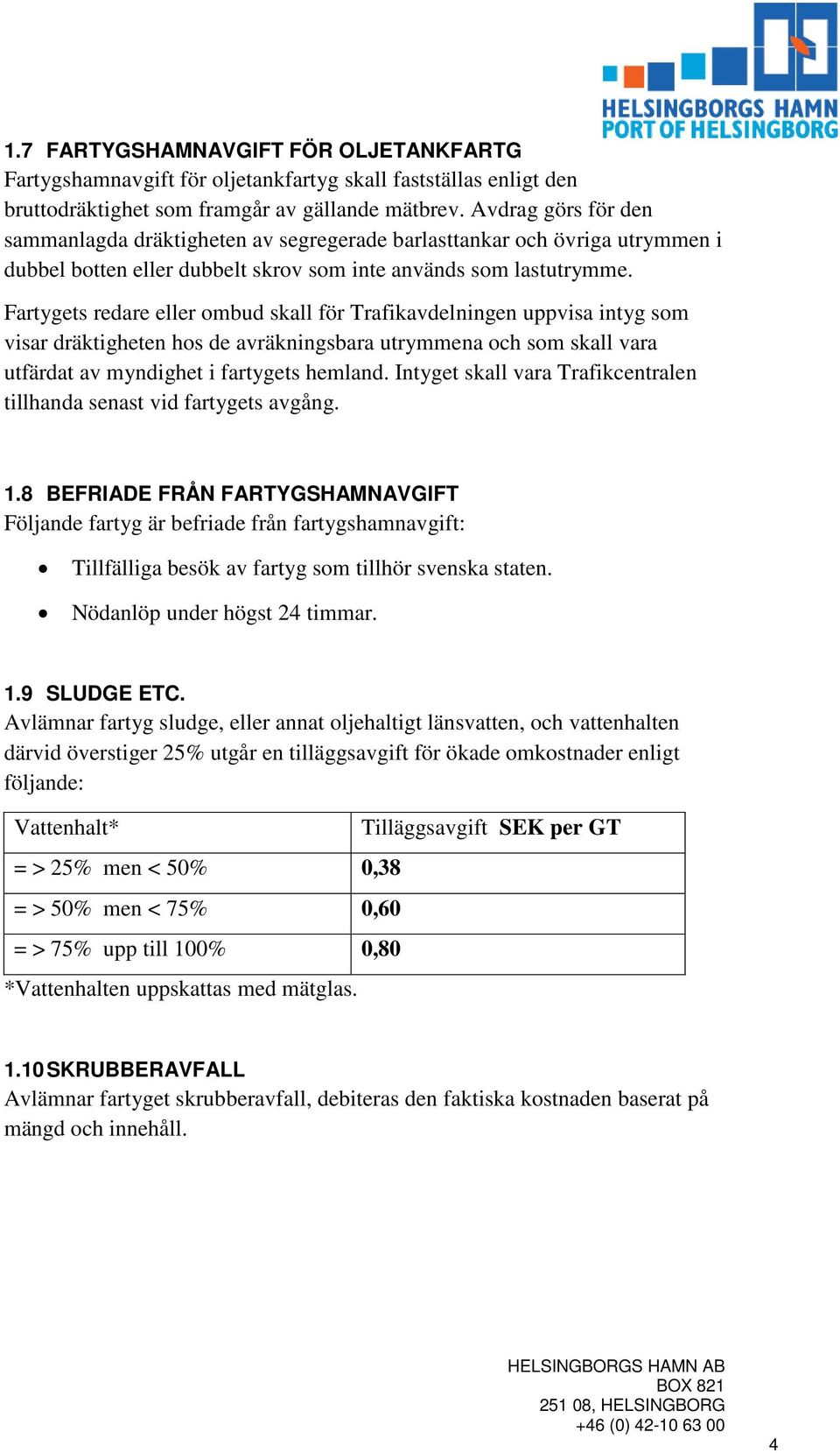 Fartygets redare eller ombud skall för Trafikavdelningen uppvisa intyg som visar dräktigheten hos de avräkningsbara utrymmena och som skall vara utfärdat av myndighet i fartygets hemland.