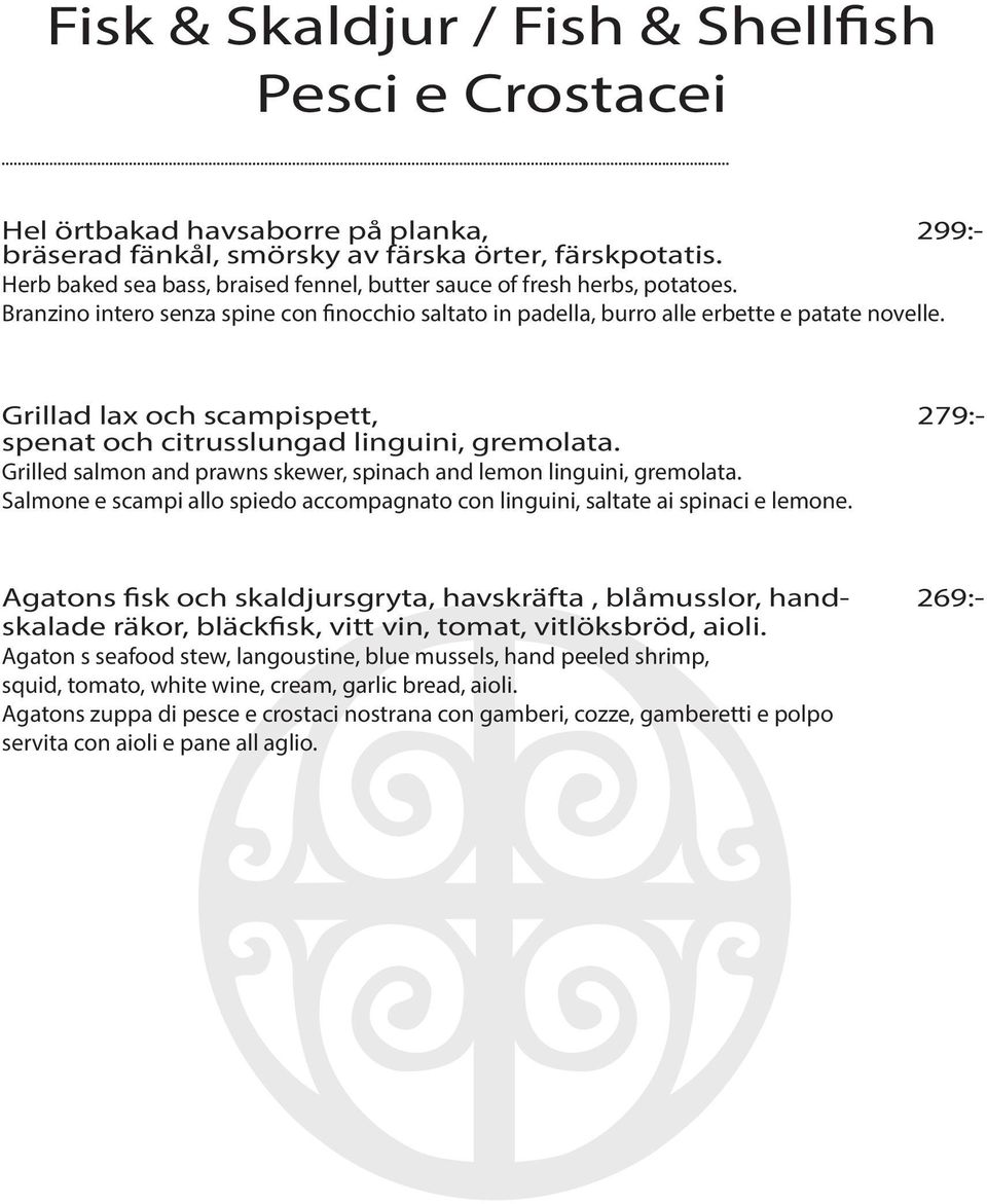 Grillad lax och scampispett, 279:- spenat och citrusslungad linguini, gremolata. Grilled salmon and prawns skewer, spinach and lemon linguini, gremolata.