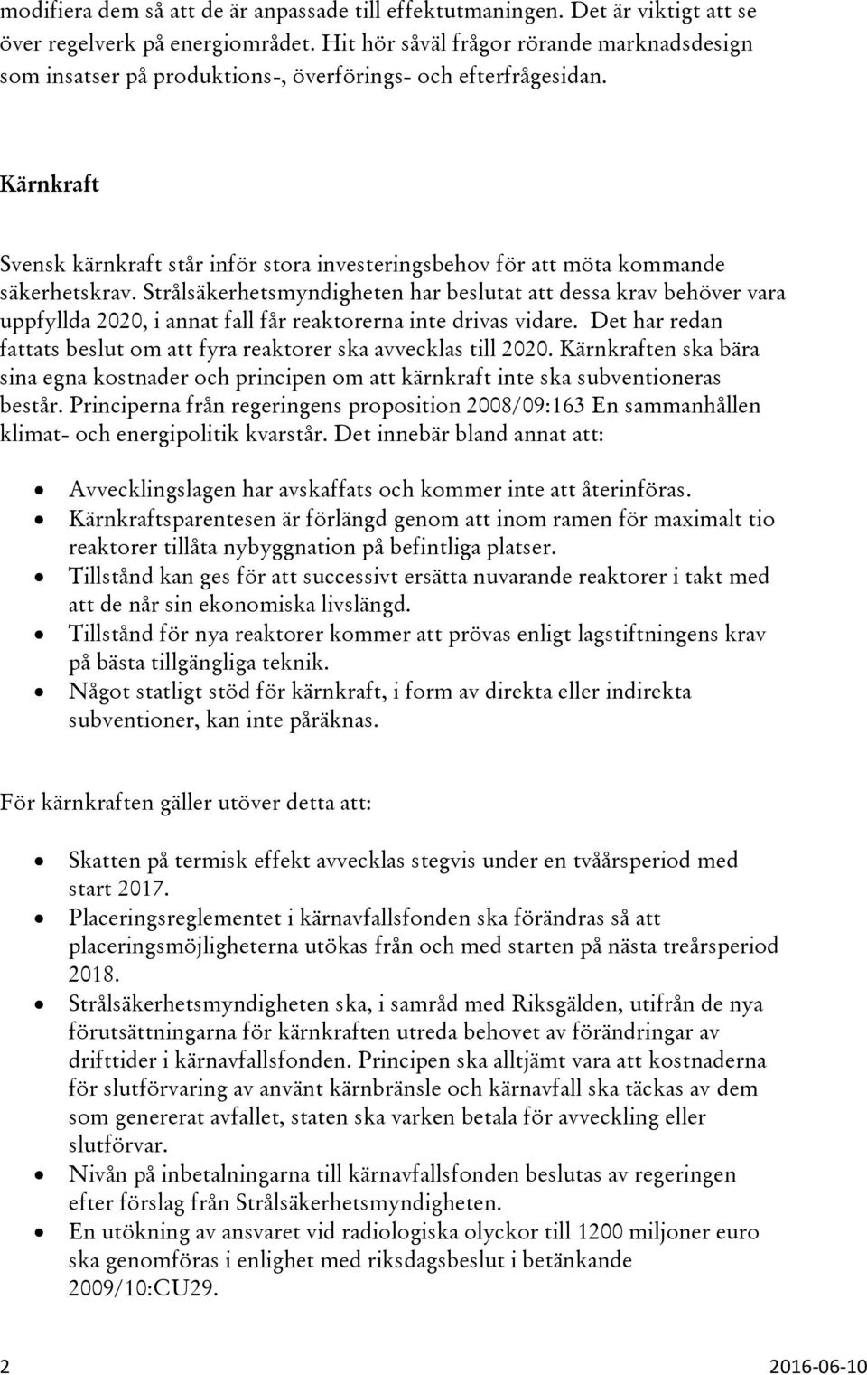 Kärnkraft Svensk kärnkraft står inför stora investeringsbehov för att möta kommande säkerhetskrav.