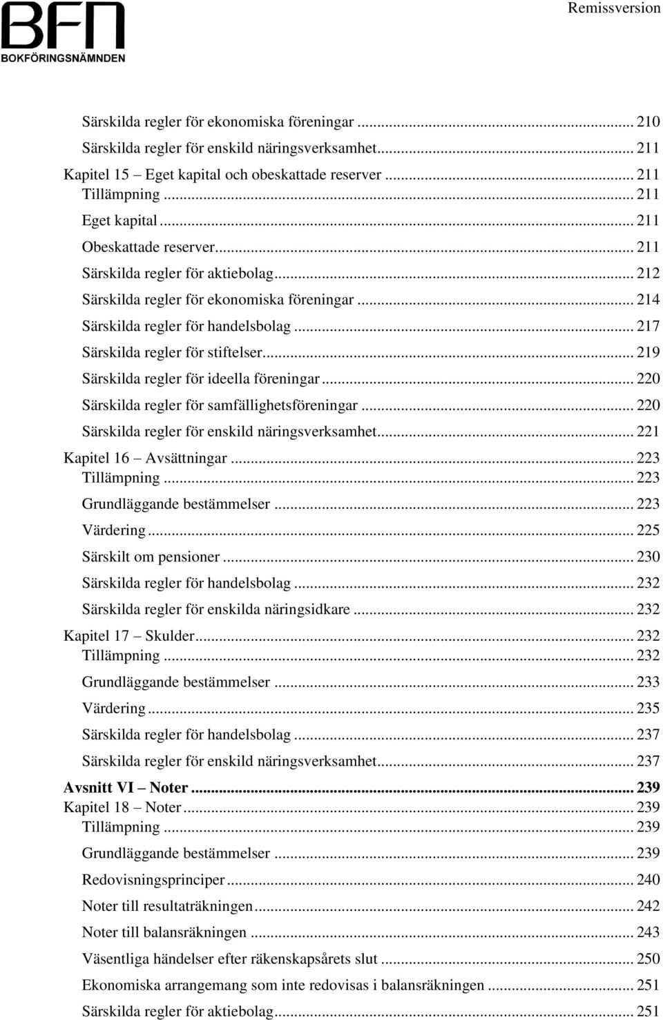 .. 219 Särskilda regler för ideella föreningar... 220 Särskilda regler för samfällighetsföreningar... 220 Särskilda regler för enskild näringsverksamhet... 221 Kapitel 16 Avsättningar.