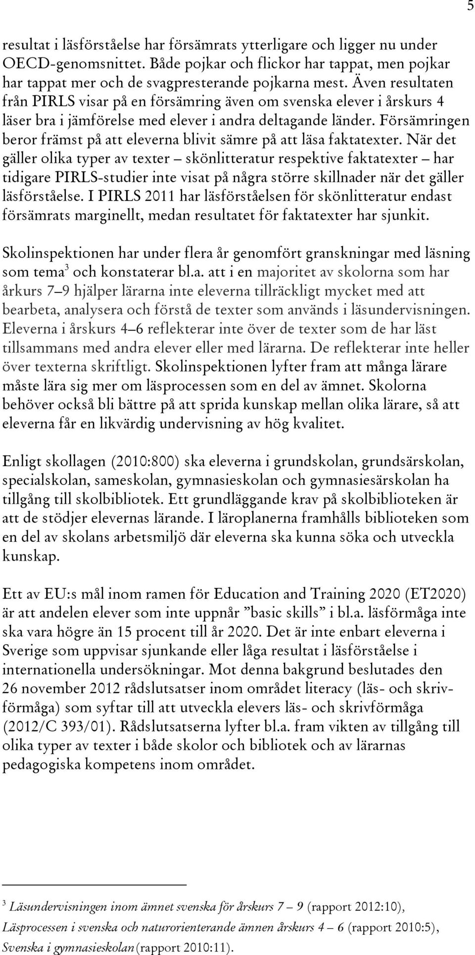 Försämringen beror främst på att eleverna blivit sämre på att läsa faktatexter.