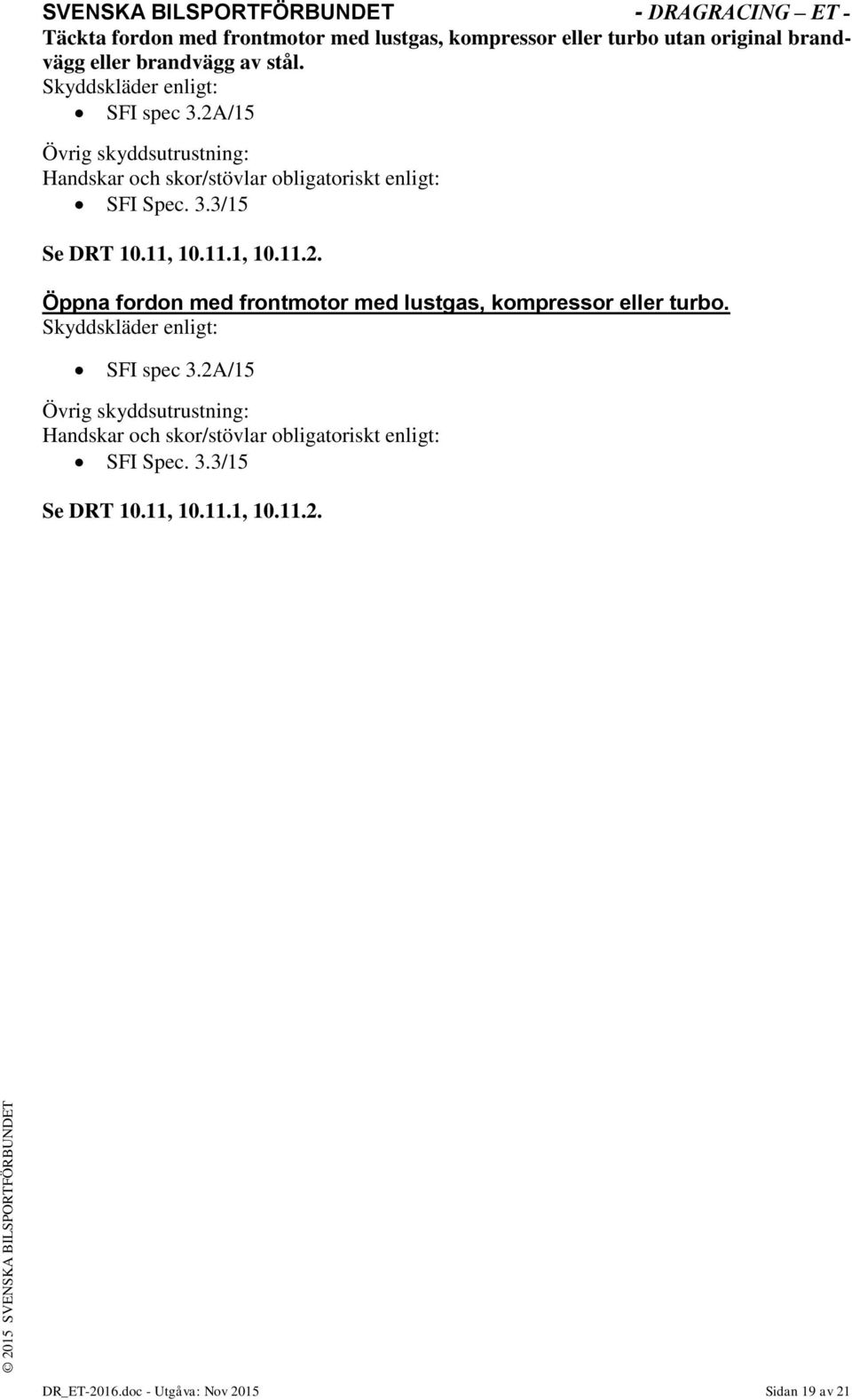 11, 10.11.1, 10.11.2. Öppna fordon med frontmotor med lustgas, kompressor eller turbo. 11, 10.11.1, 10.11.2. DR_ET-2016.