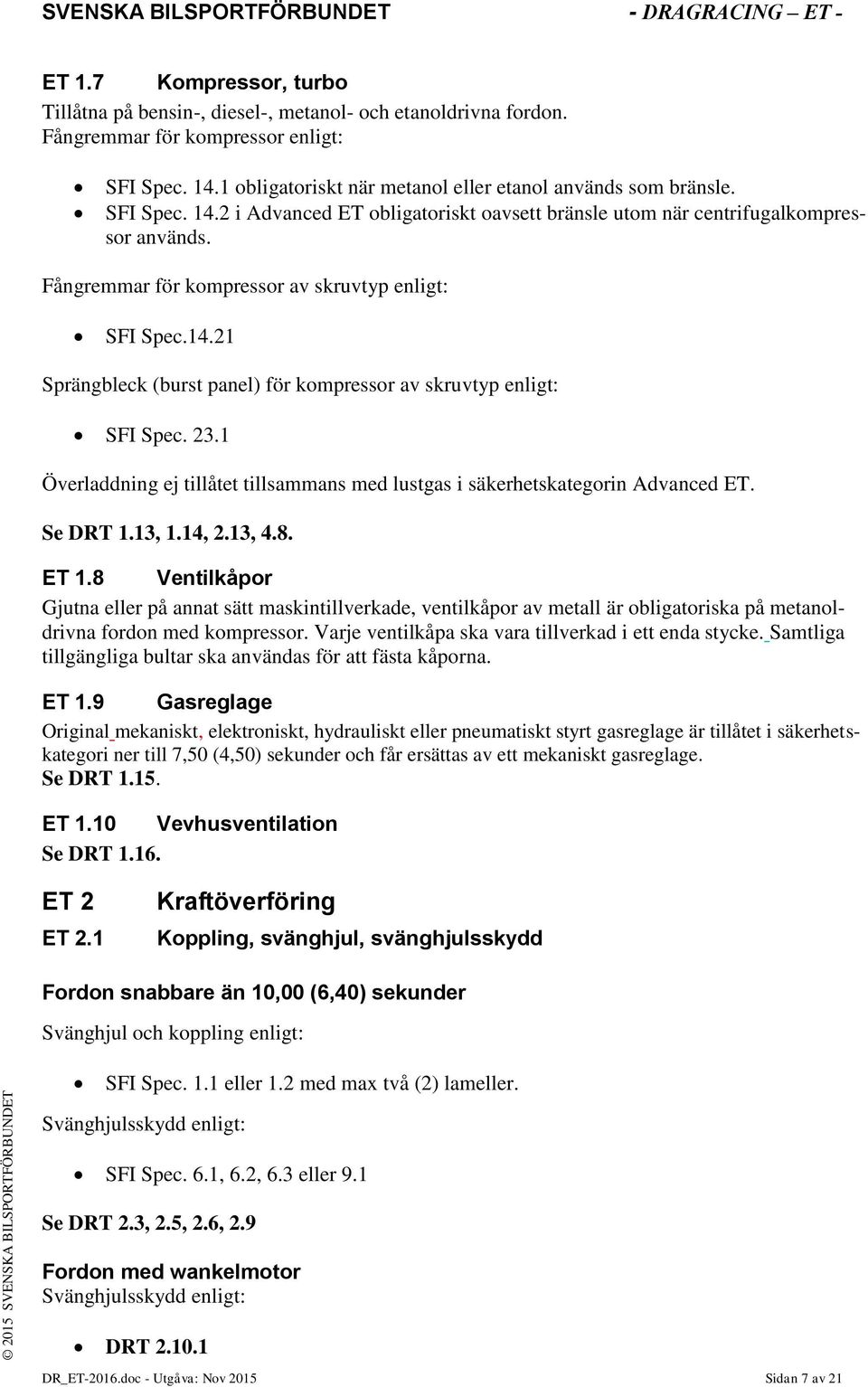 23.1 Överladdning ej tillåtet tillsammans med lustgas i säkerhetskategorin Advanced ET. Se DRT 1.13, 1.14, 2.13, 4.8. ET 1.