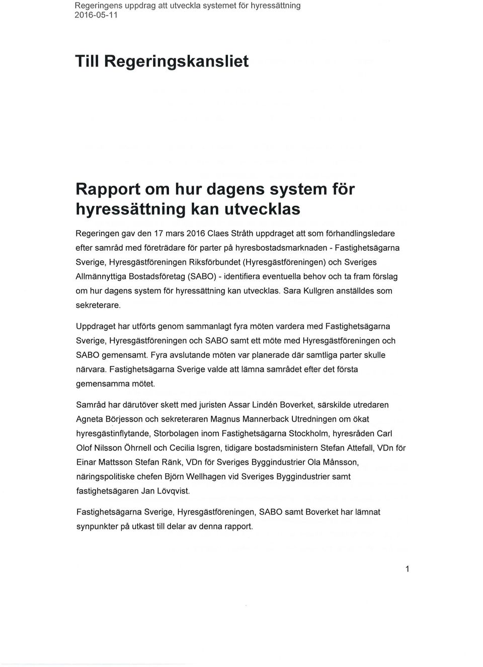 ta fram förslag om hur dagens system för hyressättning kan utvecklas. Sara Kullgren anställdes som sekreterare.