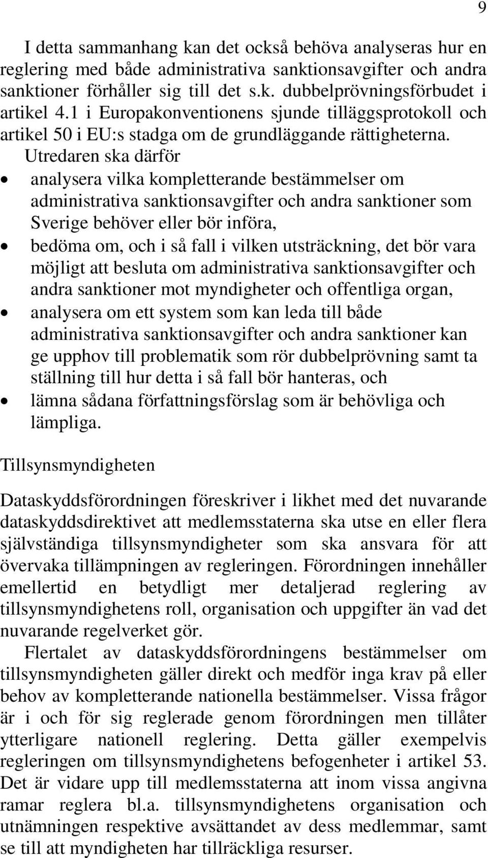 analysera vilka kompletterande bestämmelser om administrativa sanktionsavgifter och andra sanktioner som Sverige behöver eller bör införa, bedöma om, och i så fall i vilken utsträckning, det bör vara
