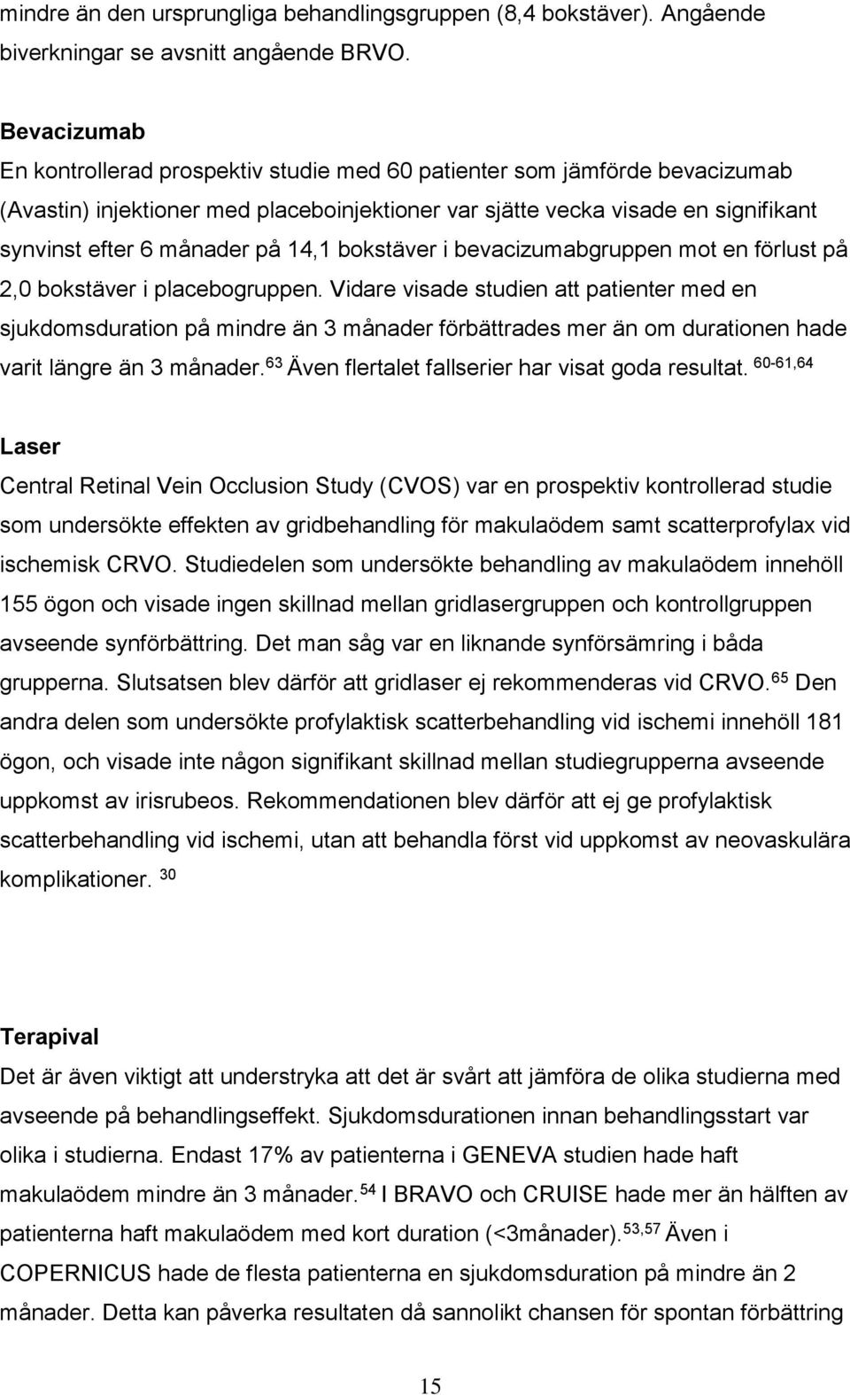 14,1 bokstäver i bevacizumabgruppen mot en förlust på 2,0 bokstäver i placebogruppen.