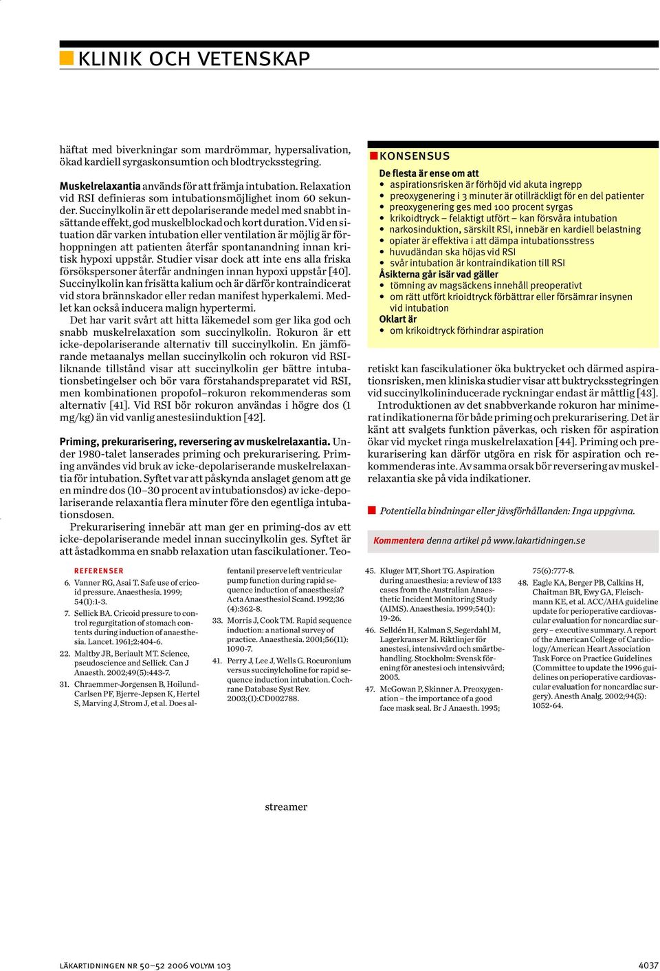 Vid en situation där varken intubation eller ventilation är möjlig är förhoppningen att patienten återfår spontanandning innan kritisk hypoxi uppstår.