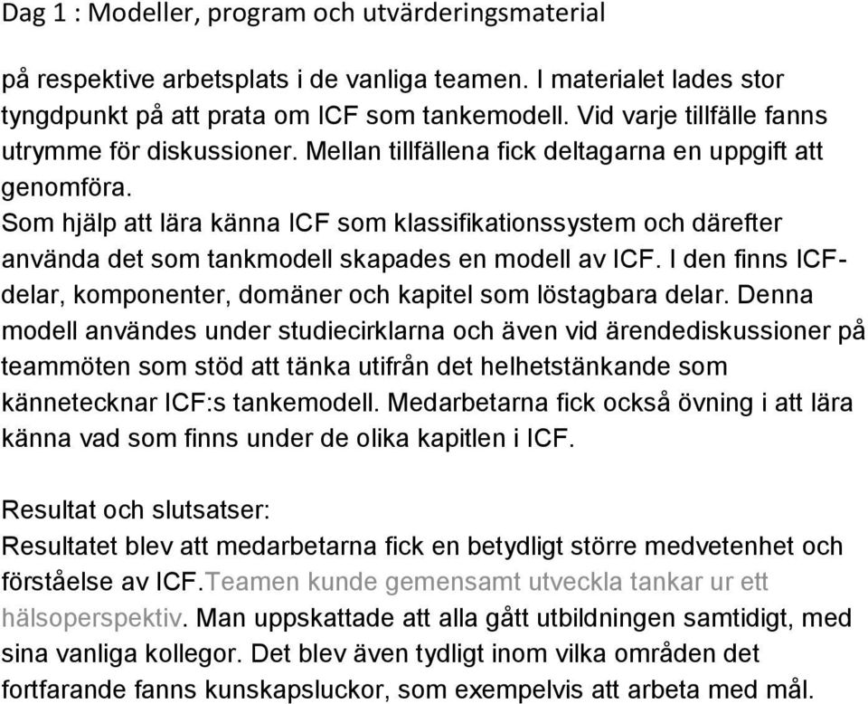 I den finns ICFdelar, komponenter, domäner och kapitel som löstagbara delar.