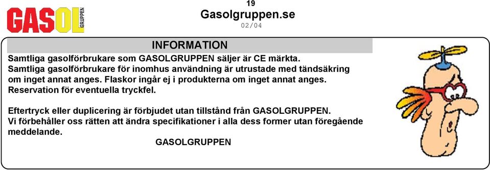 Flaskor ingår ej i produkterna om inget annat anges. Reservation för eventuella tryckfel.