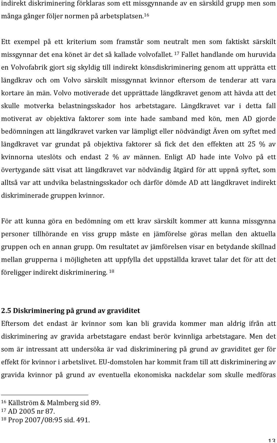 17 Fallet handlande om huruvida en Volvofabrik gjort sig skyldig till indirekt könsdiskriminering genom att upprätta ett längdkrav och om Volvo särskilt missgynnat kvinnor eftersom de tenderar att