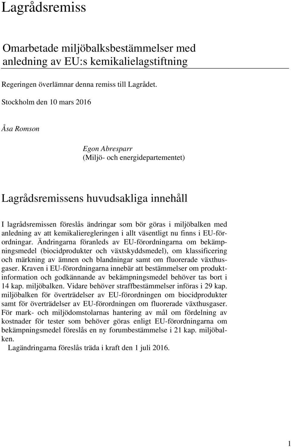 anledning av att kemikalieregleringen i allt väsentligt nu finns i EU-förordningar.