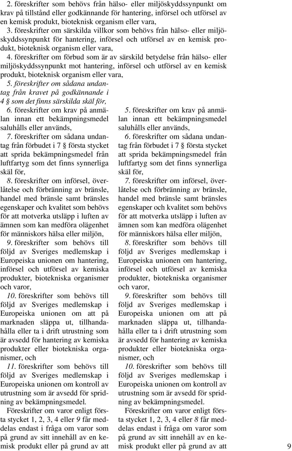 föreskrifter om förbud som är av särskild betydelse från hälso- eller miljöskyddssynpunkt mot hantering, införsel och utförsel av en kemisk produkt, bioteknisk organism eller vara, 5.