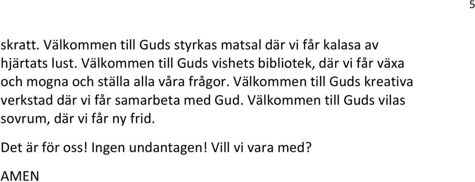 frågor. Välkommen till Guds kreativa verkstad där vi får samarbeta med Gud.