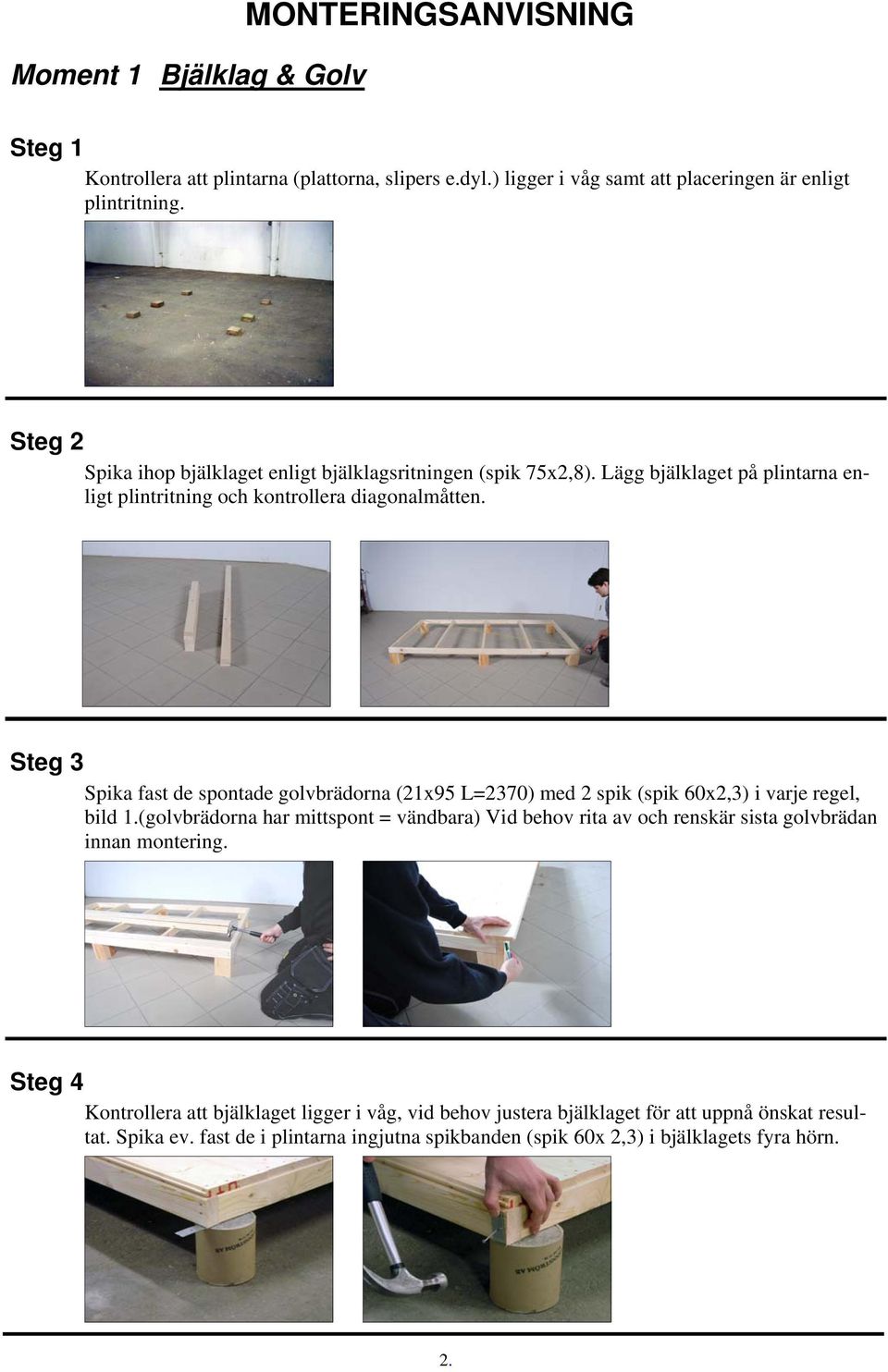 Steg 3 Spika fast de spontade golvbrädorna (21x95 L=2370) med 2 spik (spik 60x2,3) i varje regel, bild 1.