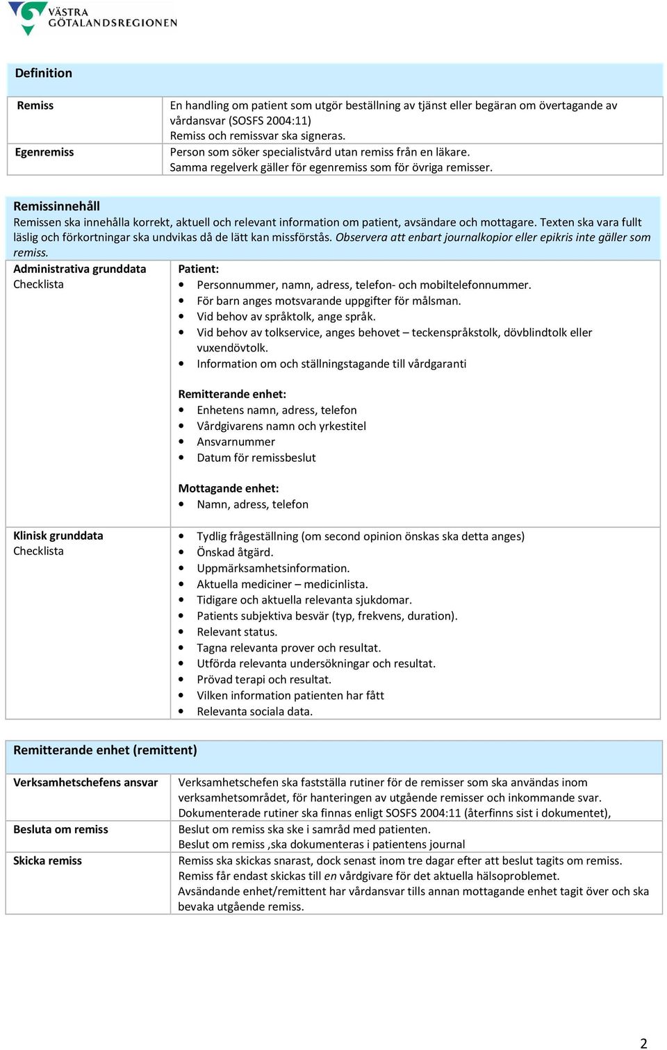 Remissinnehåll Remissen ska innehålla korrekt, aktuell och relevant information om patient, avsändare och mottagare.