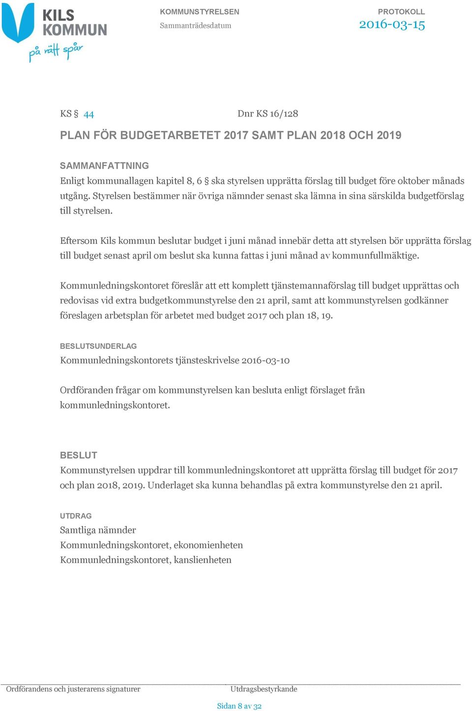 Eftersom Kils kommun beslutar budget i juni månad innebär detta att styrelsen bör upprätta förslag till budget senast april om beslut ska kunna fattas i juni månad av kommunfullmäktige.